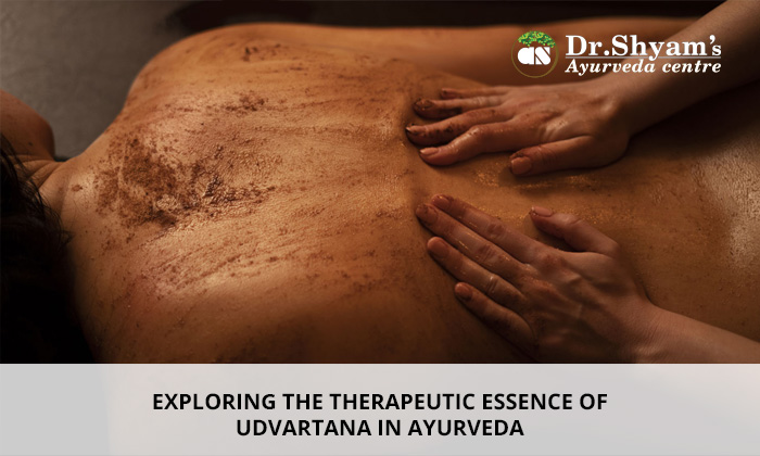 EXPLORING THE THERAPEUTIC ESSENCE OF UDVARTANA IN AYURVEDA